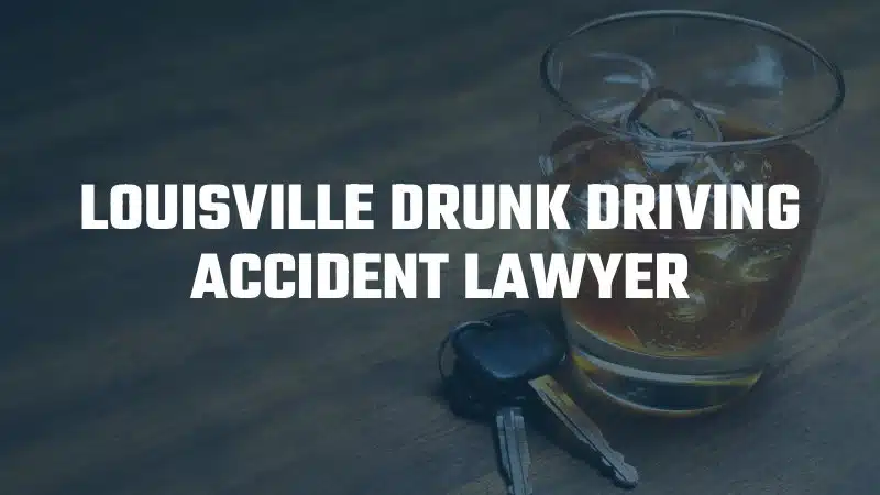 Louisville drunk driving accident lawyer 