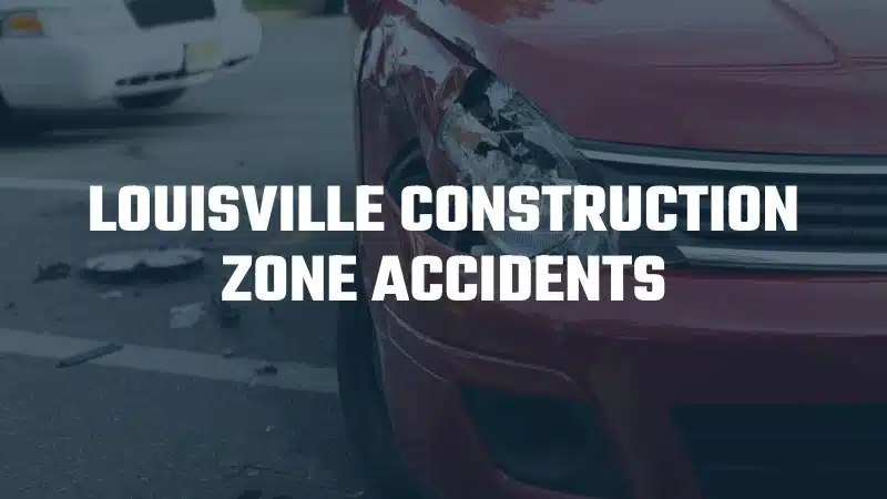 Louisville construction zone accident lawyers